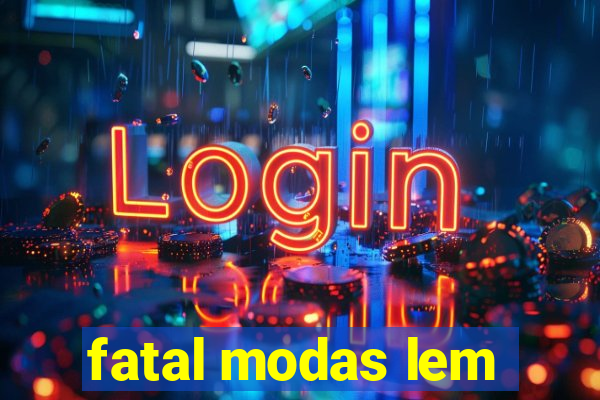 fatal modas lem